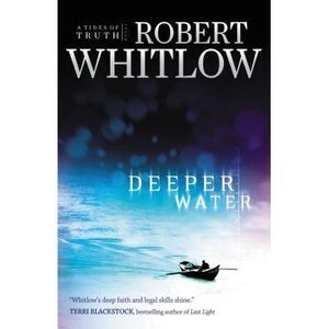 Deeper Water: A Tides of Truth Novel -- Robert Whitlow